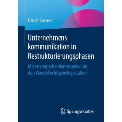 Unternehmenskommunikation in Restrukturierungsphasen: Mit strategischer Kommunikation den Wandel erfolgreich gestalten