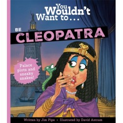 You Wouldn't Want To Be Cleopatra
