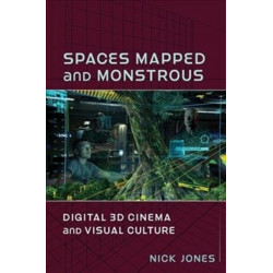 Spaces Mapped and Monstrous: Digital 3D Cinema and Visual Culture