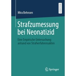 Strafzumessung bei Neonatizid: Eine Empirische Untersuchung anhand von Strafverfahrensakten