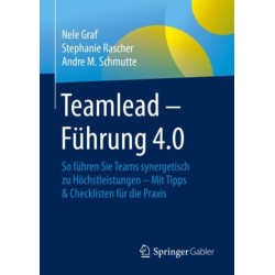Teamlead – Fuhrung 4.0: So fuhren Sie Teams synergetisch zu Hochstleistungen - Mit Tipps & Checklisten fur die Praxis