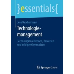 Technologiemanagement: Technologien erkennen, bewerten und erfolgreich einsetzen