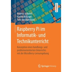 Raspberry Pi im Informatik- und Technikunterricht: Konzeption eines handlungs- und problemorientierten Unterrichts mit der MicroBerry-Lernumgebung