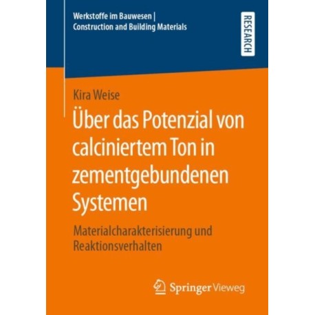 Uber das Potenzial von calciniertem Ton in zementgebundenen Systemen: Materialcharakterisierung und Reaktionsverhalten
