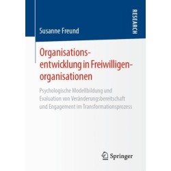 Organisationsentwicklung in Freiwilligenorganisationen: Psychologische Modellbildung und Evaluation von Veranderungsbereitschaft und Engagement im Transformationsprozess