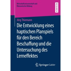 Die Entwicklung eines haptischen Planspiels fur den Bereich Beschaffung und die Untersuchung des Lerneffektes