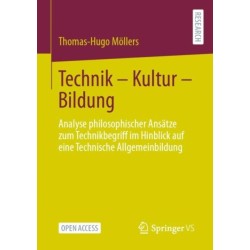 Technik – Kultur – Bildung: Analyse philosophischer Ansatze zum Technikbegriff im Hinblick auf eine Technische Allgemeinbildung
