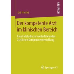 Der kompetente Arzt im klinischen Bereich: Eine Fallstudie zur weiterfuhrenden arztlichen Kompetenzentwicklung