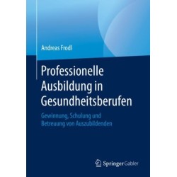 Professionelle Ausbildung in Gesundheitsberufen: Gewinnung, Schulung und Betreuung von Auszubildenden