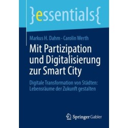 Mit Partizipation und Digitalisierung zur Smart City: Digitale Transformation von Stadten: Lebensraume der Zukunft gestalten