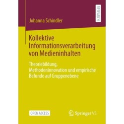 Kollektive Informationsverarbeitung von Medieninhalten: Theoriebildung, Methodeninnovation und empirische Befunde auf Gruppenebene