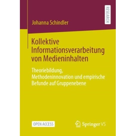 Kollektive Informationsverarbeitung von Medieninhalten: Theoriebildung, Methodeninnovation und empirische Befunde auf Gruppenebene