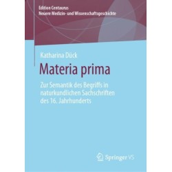 Materia prima: Zur Semantik des Begriffs in naturkundlichen Sachschriften des 16. Jahrhunderts