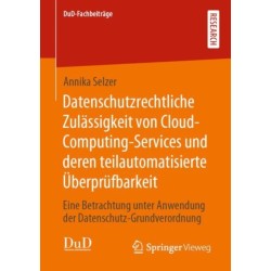 Datenschutzrechtliche Zulassigkeit von Cloud-Computing-Services und deren teilautomatisierte Uberprufbarkeit: Eine Betrachtung unter Anwendung der Datenschutz-Grundverordnung