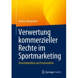 Verwertung kommerzieller Rechte im Sportmarketing: Theorieuberblick und Praxiseinblick