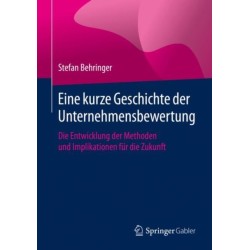 Eine kurze Geschichte der Unternehmensbewertung: Die Entwicklung der Methoden und Implikationen fur die Zukunft