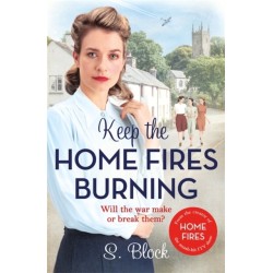 Keep the Home Fires Burning: The first book in the heart-warming World War II saga based on the hit TV series, Home Fires