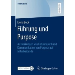 Fuhrung und Purpose: Auswirkungen von Fuhrungsstil und Kommunikation von Purpose auf Mitarbeitende