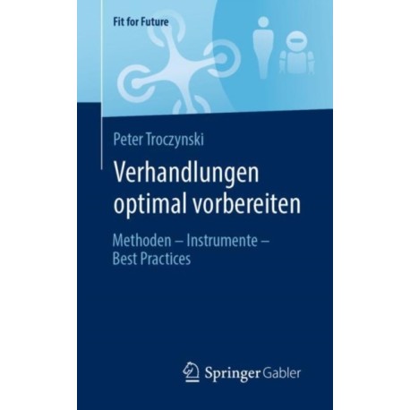 Verhandlungen optimal vorbereiten: Methoden – Instrumente – Best Practices