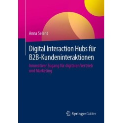 Digital Interaction Hubs fur B2B-Kundeninteraktionen: Innovativer Zugang fur digitalen Vertrieb und Marketing