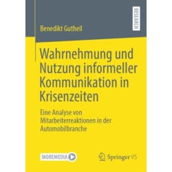 Wahrnehmung und Nutzung informeller Kommunikation in Krisenzeiten: Eine Analyse von Mitarbeiterreaktionen in der Automobilbranche