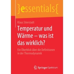 Temperatur und Warme – was ist das wirklich?: Ein Uberblick uber die Definitionen in der Thermodynamik