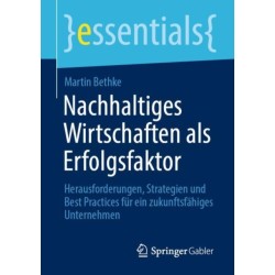 Nachhaltiges Wirtschaften als Erfolgsfaktor: Herausforderungen, Strategien und Best Practices fur ein zukunftsfahiges Unternehmen