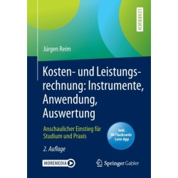 Kosten- und Leistungsrechnung: Instrumente, Anwendung, Auswertung: Anschaulicher Einstieg fur Studium und Praxis