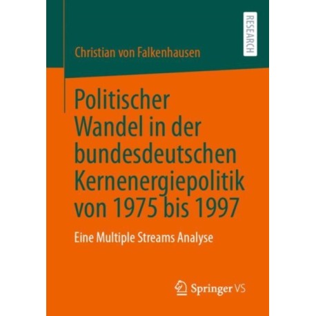 Politischer Wandel in der bundesdeutschen Kernenergiepolitik von 1975 bis 1997: Eine Multiple Streams Analyse