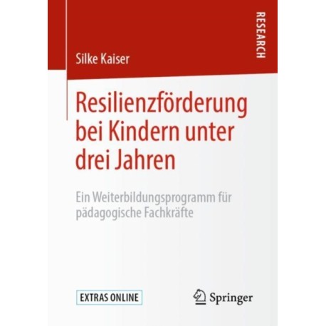 Resilienzforderung bei Kindern unter drei Jahren: Ein Weiterbildungsprogramm fur padagogische Fachkrafte