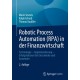 Robotic Process Automation (RPA) in der Finanzwirtschaft: Technologie – Implementierung – Erfolgsfaktoren fur Entscheider und Anwender