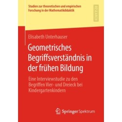 Geometrisches Begriffsverstandnis in der fruhen Bildung: Eine Interviewstudie zu den Begriffen Vier- und Dreieck bei Kindergartenkindern