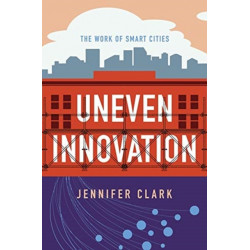 Uneven Innovation: The Work of Smart Cities