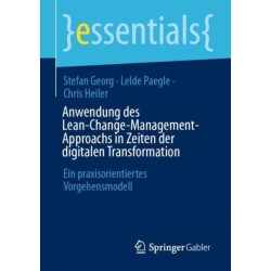 Anwendung des Lean-Change-Management-Approachs in Zeiten der digitalen Transformation: Ein praxisorientiertes Vorgehensmodell