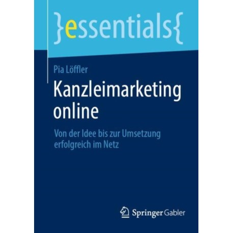 Kanzleimarketing online: Von der Idee bis zur Umsetzung erfolgreich im Netz