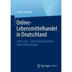 Online-Lebensmittelhandel in Deutschland: Status quo – Zukunftsperspektiven – Expertenmeinungen