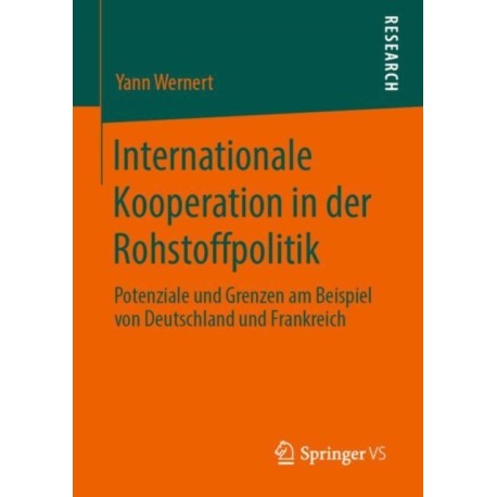 Internationale Kooperation in der Rohstoffpolitik: Potenziale und Grenzen am Beispiel von Deutschland und Frankreich