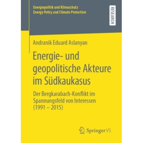 Energie- und geopolitische Akteure im Sudkaukasus: Der Bergkarabach-Konflikt im Spannungsfeld von Interessen (1991 – 2015)