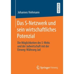 Das S-Netzwerk und sein wirtschaftliches Potenzial: Die Moglichkeiten des S-Webs und der Jadwirtschaft mit der Einweg-Wahrung Jad