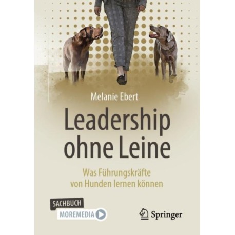 Leadership ohne Leine: Was Fuhrungskrafte von Hunden lernen konnen