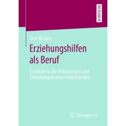 Erziehungshilfen als Beruf: Einblicke in die Belastungen und Entlastungen eines Arbeitsfeldes