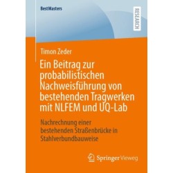 Ein Beitrag zur probabilistischen Nachweisfuhrung von bestehenden Tragwerken mit NLFEM und UQ-Lab: Nachrechnung einer bestehenden Straßenbrucke in Stahlverbundbauweise