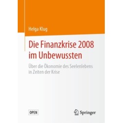Die Finanzkrise 2008 im Unbewussten: Uber die Okonomie des Seelenlebens in Zeiten der Krise
