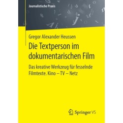 Die Textperson im dokumentarischen Film: Das kreative Werkzeug fur fesselnde Filmtexte. Kino - TV - Netz