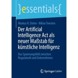 Der Artificial Intelligence Act als neuer Maßstab fur kunstliche Intelligenz: Das Spannungsfeld zwischen Regulatorik und Unternehmen
