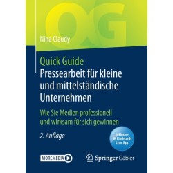 Quick Guide Pressearbeit fur kleine und mittelstandische Unternehmen: Wie Sie Medien professionell und wirksam fur sich gewinnen