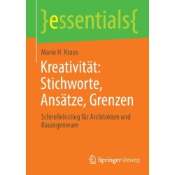 Kreativitat: Stichworte, Ansatze, Grenzen: Schnelleinstieg fur Architekten und Bauingenieure