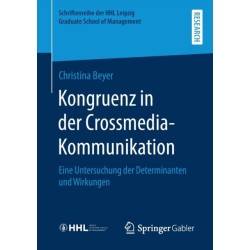 Kongruenz in der Crossmedia-Kommunikation: Eine Untersuchung der Determinanten und Wirkungen