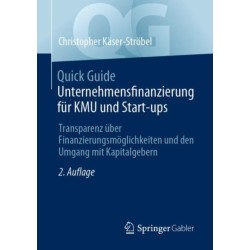 Quick Guide Unternehmensfinanzierung fur KMU und Start-ups: Transparenz uber Finanzierungsmoglichkeiten und den Umgang mit Kapitalgebern