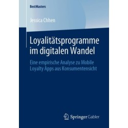 Loyalitatsprogramme im digitalen Wandel: Eine empirische Analyse zu Mobile Loyalty Apps aus Konsumentensicht